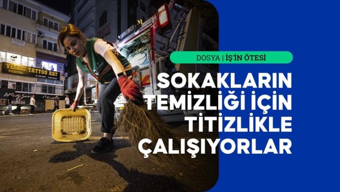 İŞ'İN ÖTESİ - Sokakları yeni güne hazırlıyorlar