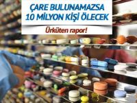 Antibiyotik direnci nedeniyle 10 milyon kişi ölecek