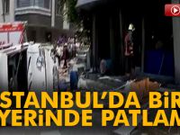 İstanbul'da bir iş yerinde patlama!