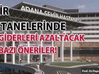 Şehir hastanelerinde giderleri azaltacak bazı öneriler