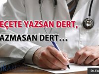 Reçete yazsan dert, yazmasan dert…