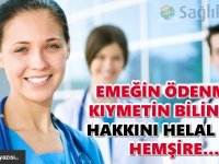 Emeğin ödenmez, kıymetin bilinmez, hakkını helal eyle; Hemşire...